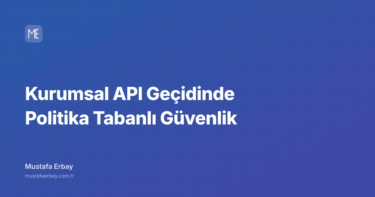 Kurumsal API Geçidinde Politika Tabanlı Güvenlik — kapak görseli