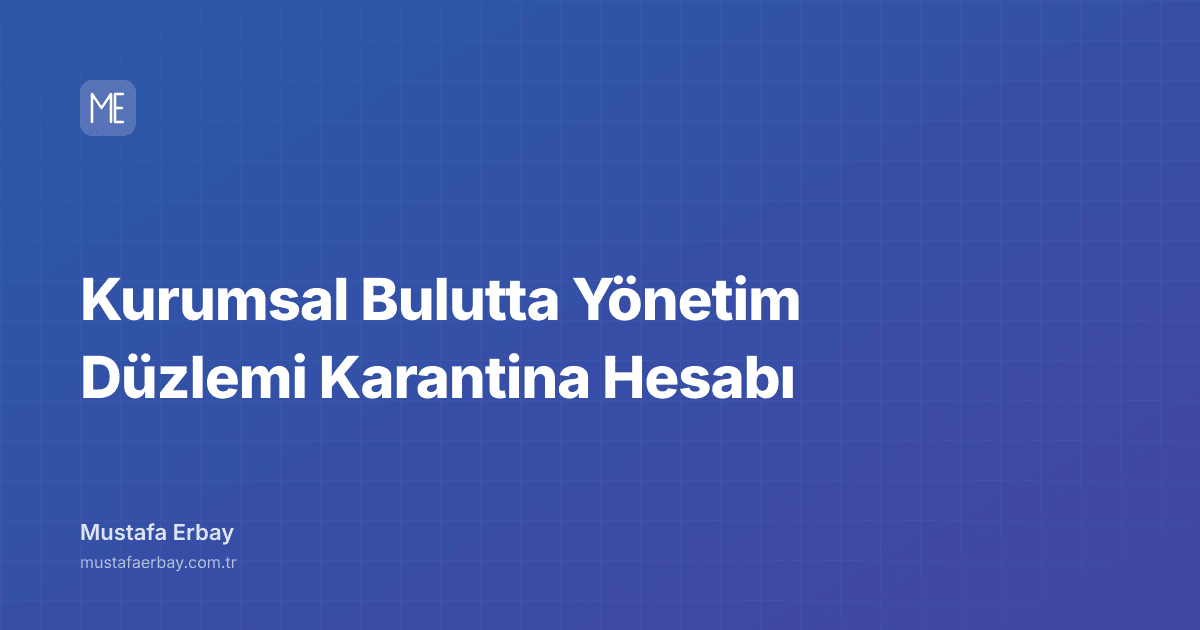 Kurumsal Bulutta Yönetim Düzlemi Karantina Hesabı — kapak görseli