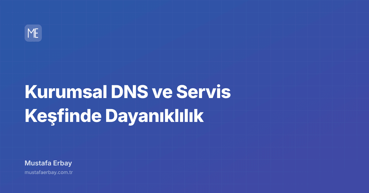 Kurumsal DNS ve Servis Keşfinde Dayanıklılık — kapak görseli