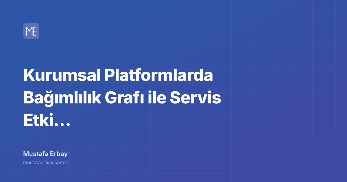 Kurumsal Platformlarda Bağımlılık Grafı ile Servis Etki Analizi — kapak görseli