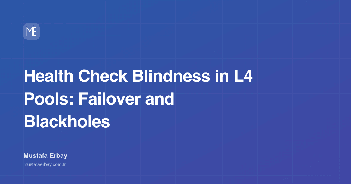 Health Check Blindness in L4 Pools: Failover and Blackholes — cover image