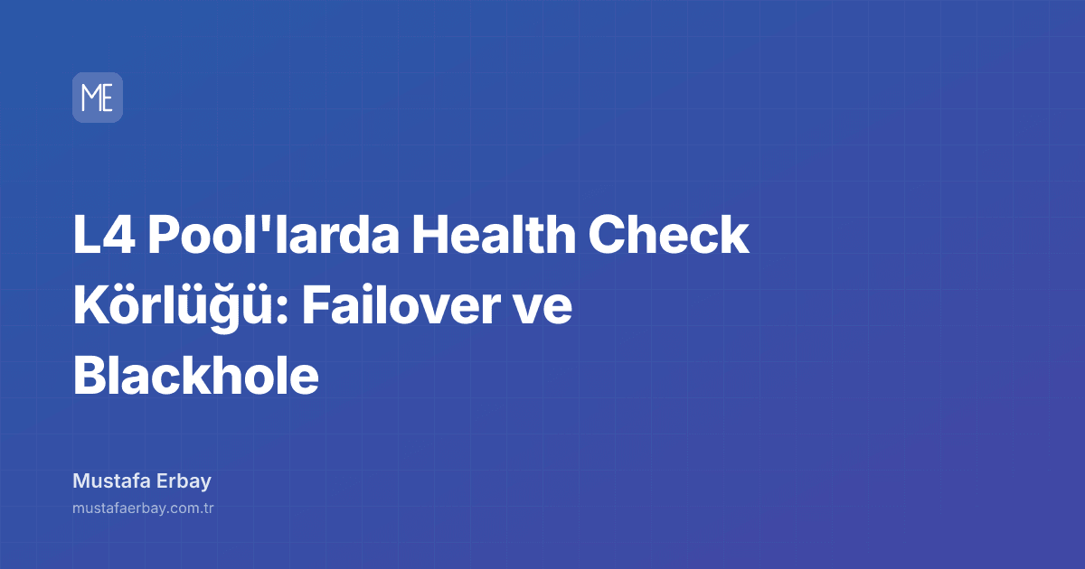 L4 Pool'larda Health Check Körlüğü: Failover ve Blackhole — kapak görseli