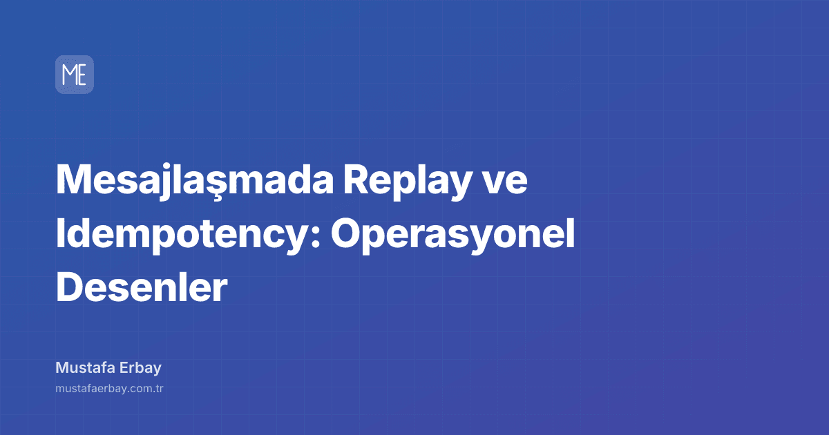 Mesajlaşmada Replay ve Idempotency: Operasyonel Desenler — kapak görseli