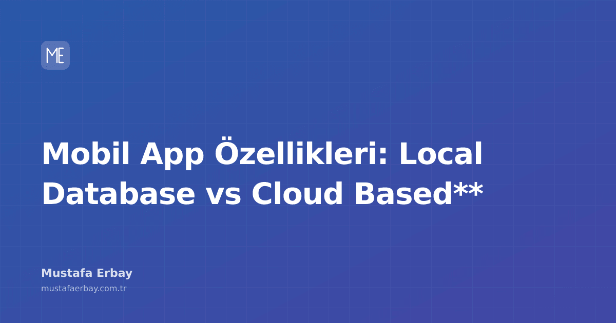 Mobil uygulamalar icin local database ve cloud based approaches arasindaki farklar ve avantajlar