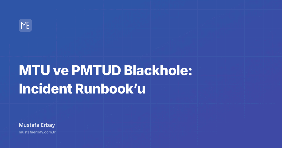 MTU ve PMTUD Blackhole: Incident Runbook’u — kapak görseli