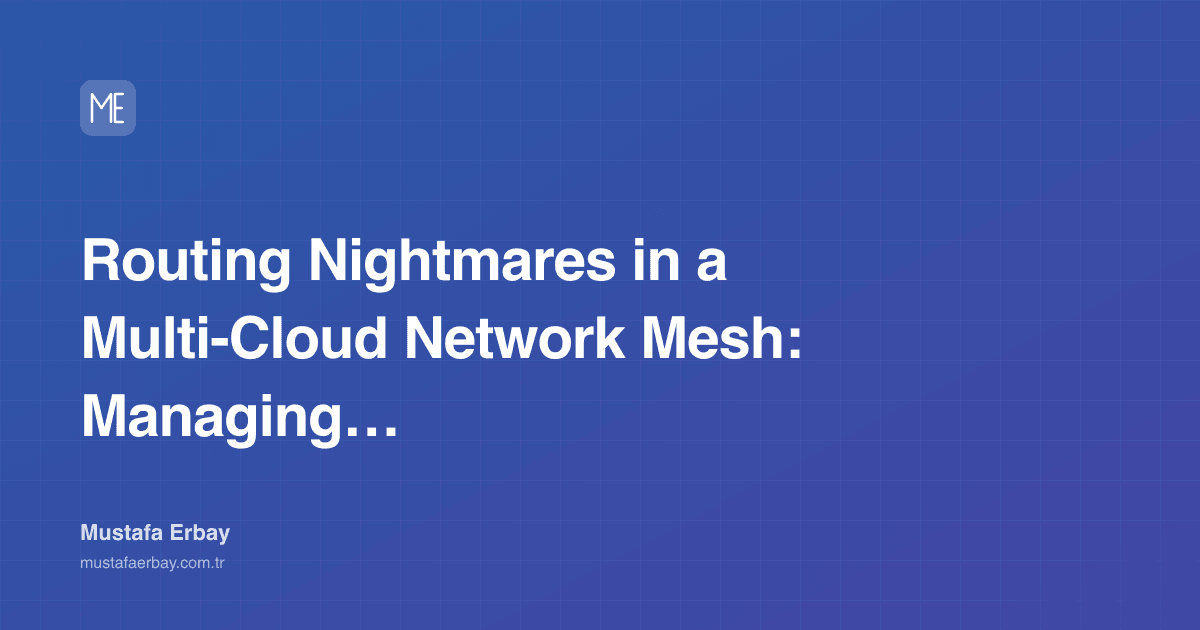 Routing Nightmares in a Multi-Cloud Network Mesh: Managing the… — cover image