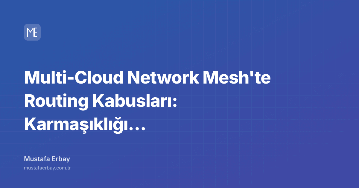 Multi-Cloud Network Mesh'te Routing Kabusları: Karmaşıklığı Yönetmek — kapak görseli