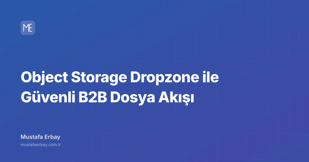 Object Storage Dropzone ile Güvenli B2B Dosya Akışı — kapak görseli