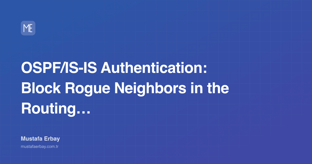 OSPF/IS-IS Authentication: Block Rogue Neighbors in the Routing Domain — cover image