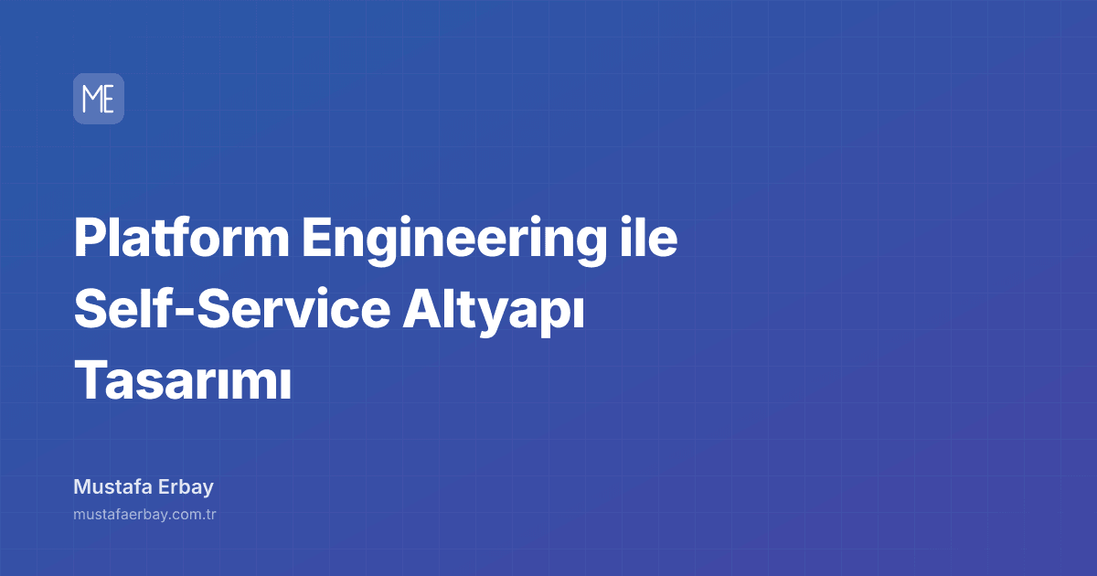 Platform Engineering ile Self-Service Altyapı Tasarımı — kapak görseli