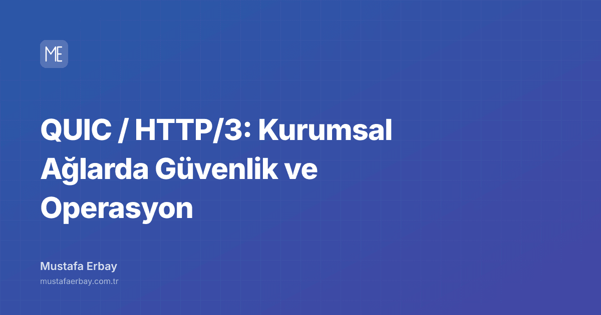 QUIC / HTTP/3: Kurumsal Ağlarda Güvenlik ve Operasyon — kapak görseli