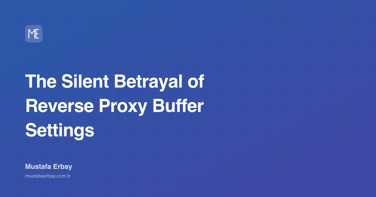 The Silent Betrayal of Reverse Proxy Buffer Settings — cover image