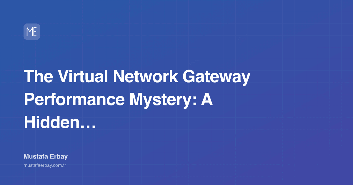 The Virtual Network Gateway Performance Mystery: A Hidden… — cover image