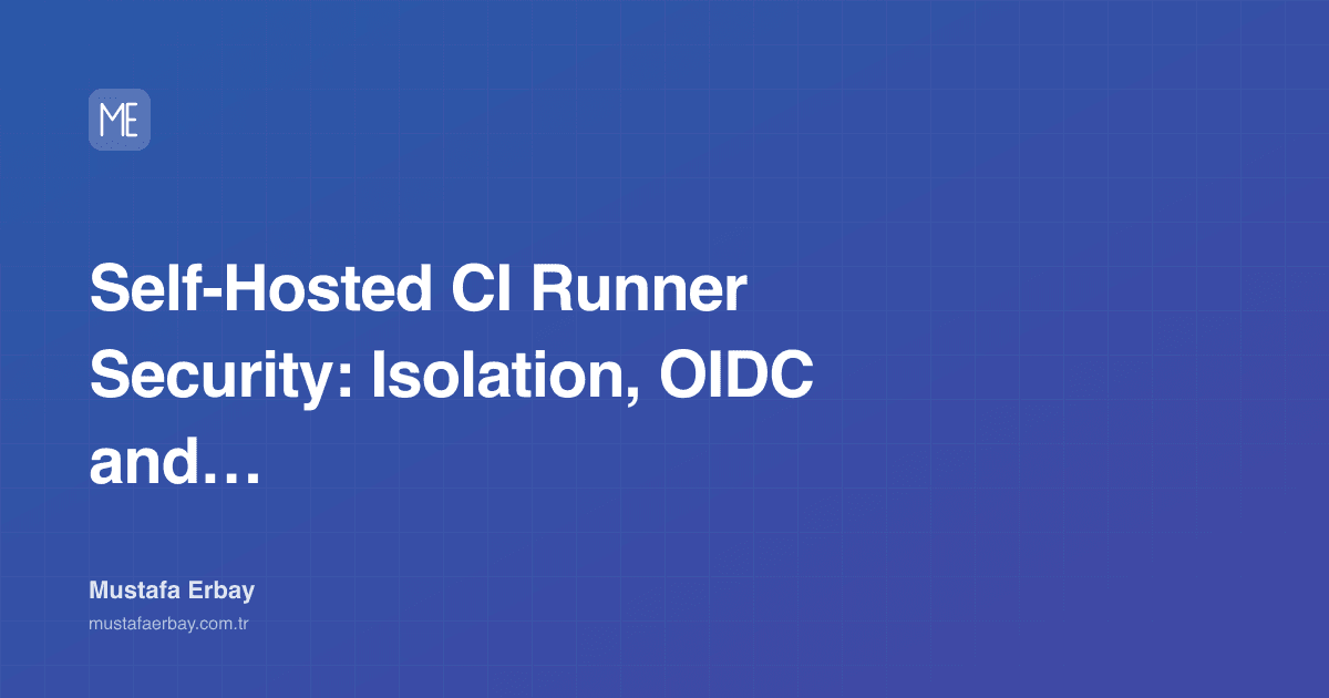 Self-Hosted CI Runner Security: Isolation, OIDC and Secrets — cover image