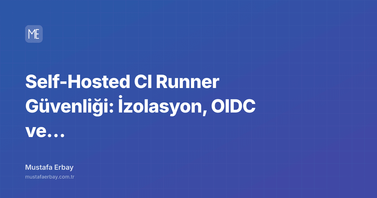 Self-Hosted CI Runner Güvenliği: İzolasyon, OIDC ve Secret’lar — kapak görseli