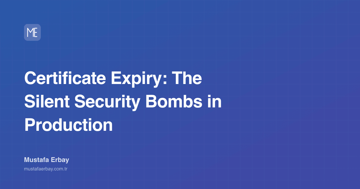 Certificate Expiry: The Silent Security Bombs in Production — cover image