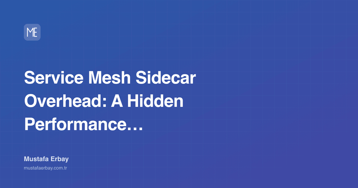 Service Mesh Sidecar Overhead: A Hidden Performance Tax — cover image
