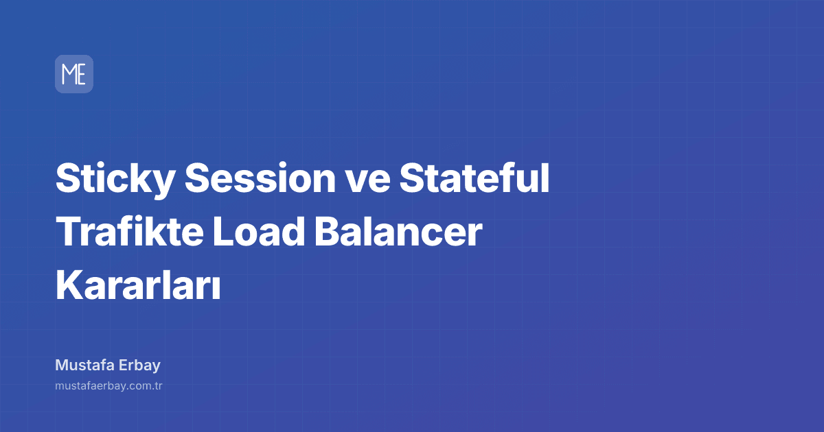 Sticky Session ve Stateful Trafikte Load Balancer Kararları — kapak görseli