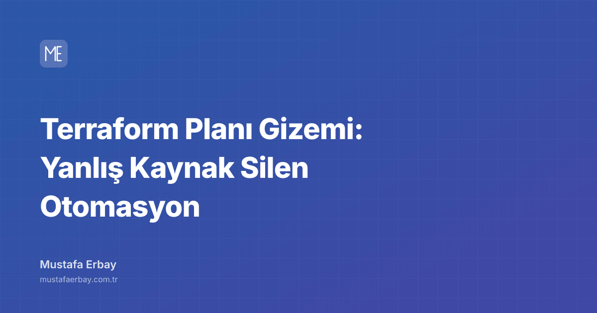 Terraform Planı Gizemi: Yanlış Kaynak Silen Otomasyon — kapak görseli