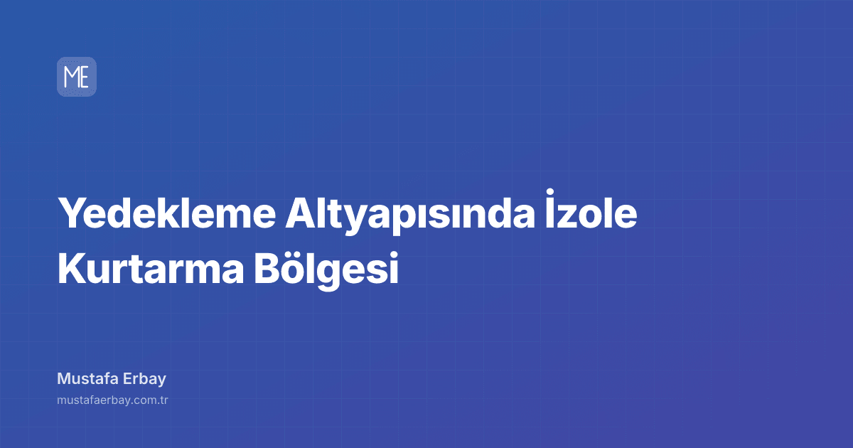 Yedekleme Altyapısında İzole Kurtarma Bölgesi — kapak görseli