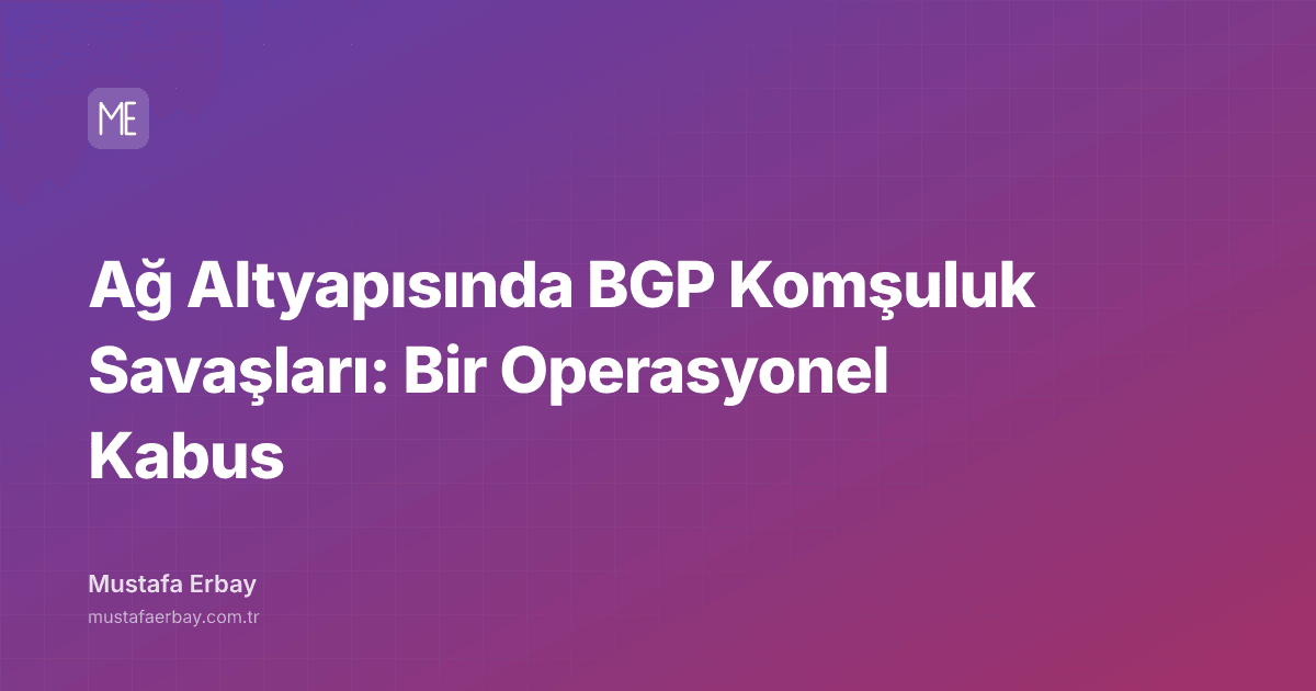 Ağ Altyapısında BGP Komşuluk Savaşları: Bir Operasyonel Kabus — kapak görseli