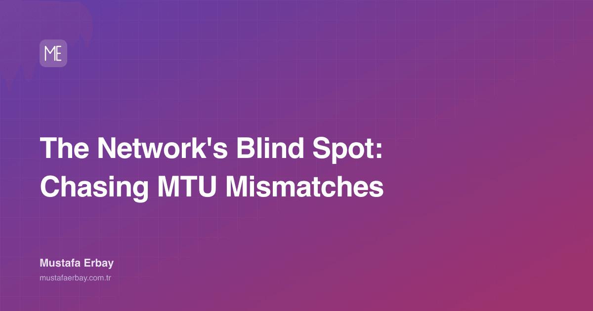 The Network's Blind Spot: Chasing MTU Mismatches — cover image