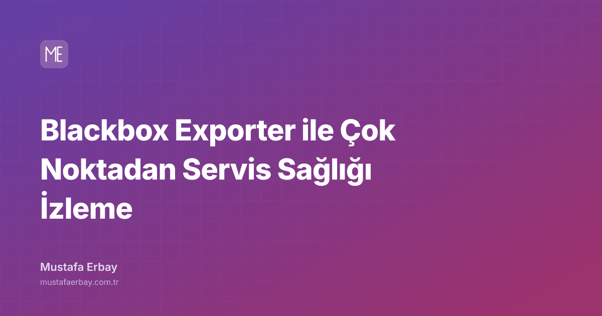Blackbox Exporter ile Çok Noktadan Servis Sağlığı İzleme — kapak görseli