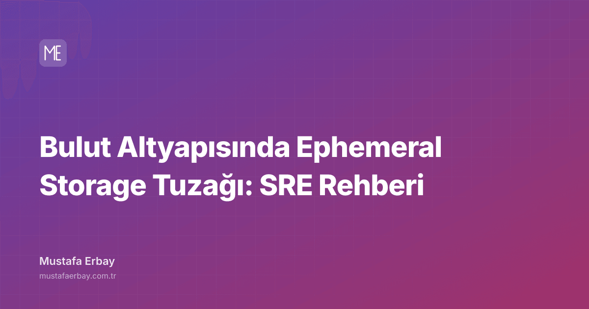 Bulut Altyapısında Ephemeral Storage Tuzağı: SRE Rehberi — kapak görseli