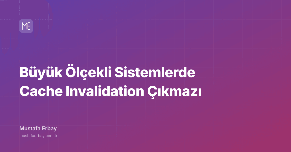 Büyük Ölçekli Sistemlerde Cache Invalidation Çıkmazı — kapak görseli