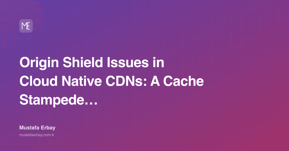 Origin Shield Issues in Cloud Native CDNs: A Cache Stampede Hunt — cover image