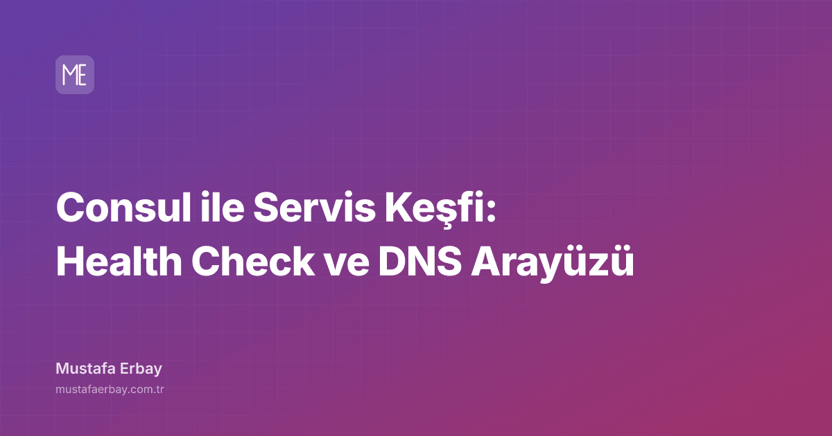 Consul ile Servis Keşfi: Health Check ve DNS Arayüzü — kapak görseli