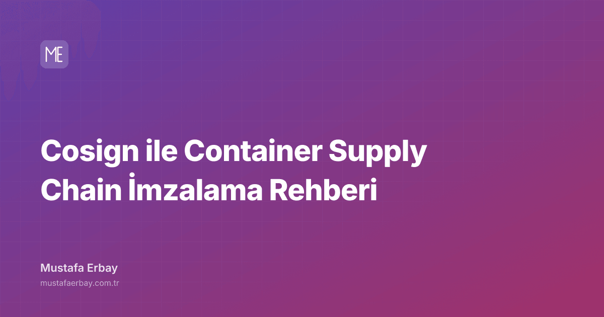 Cosign ile Container Supply Chain İmzalama Rehberi — kapak görseli