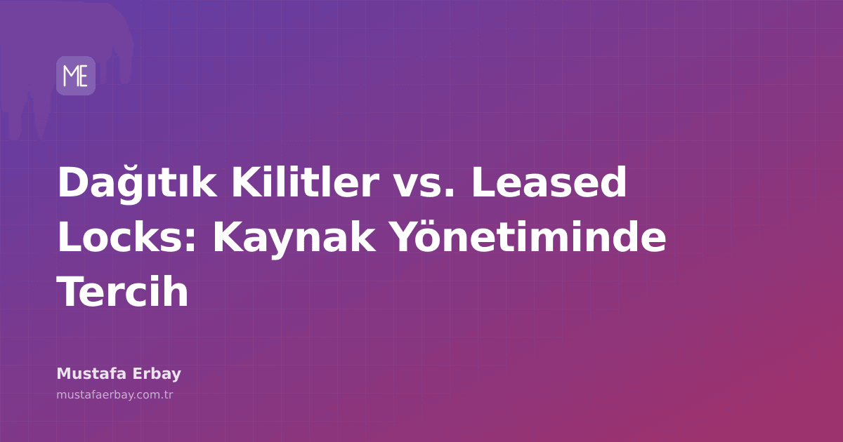 Dağıtık kilitler ve leased lock mekanizmalarının karşılaştırmalı diyagramı