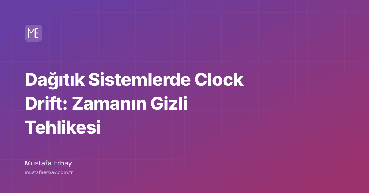 Dağıtık Sistemlerde Clock Drift: Zamanın Gizli Tehlikesi — kapak görseli