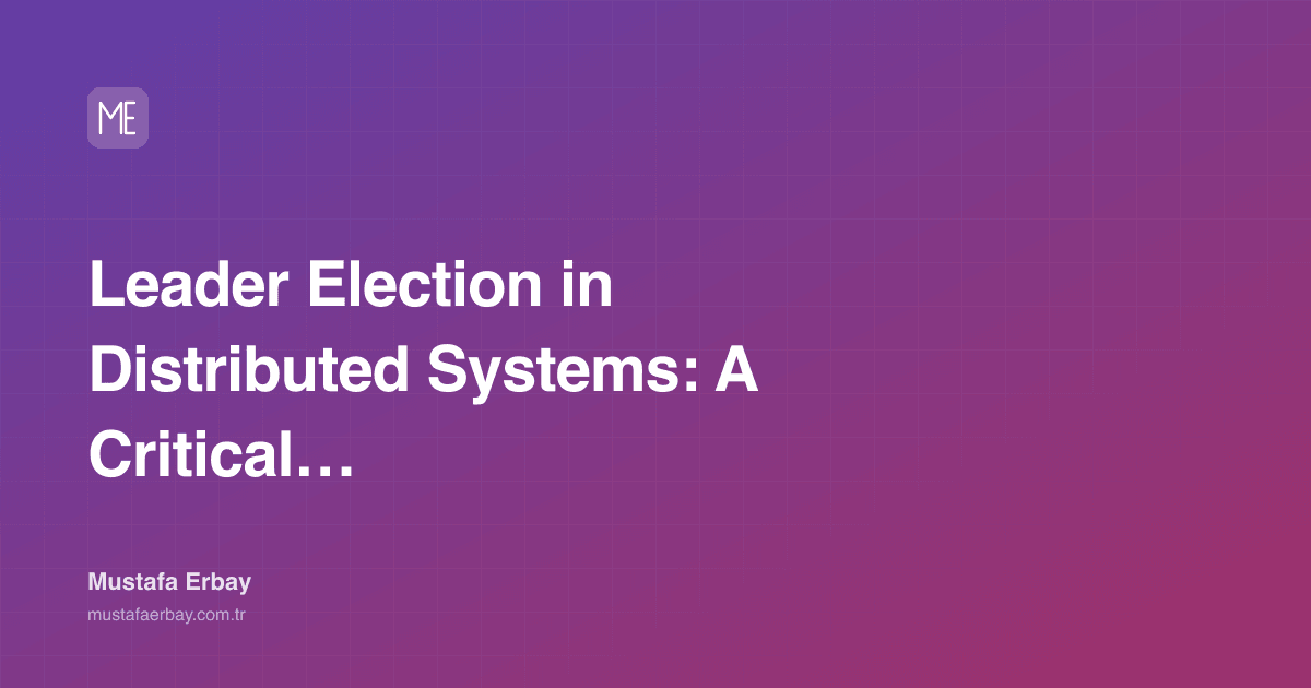 Leader Election in Distributed Systems: A Critical Mechanism in Crisis — cover image