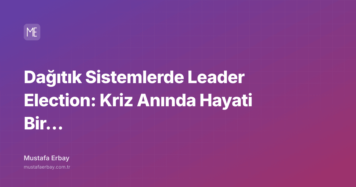 Dağıtık Sistemlerde Leader Election: Kriz Anında Hayati Bir Mekanizma — kapak görseli