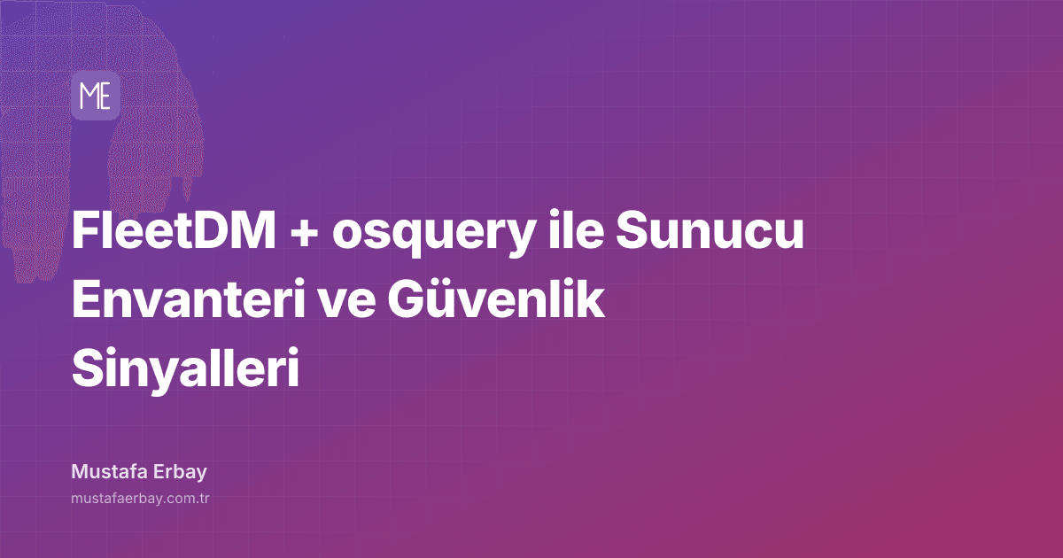 FleetDM + osquery ile Sunucu Envanteri ve Güvenlik Sinyalleri — kapak görseli