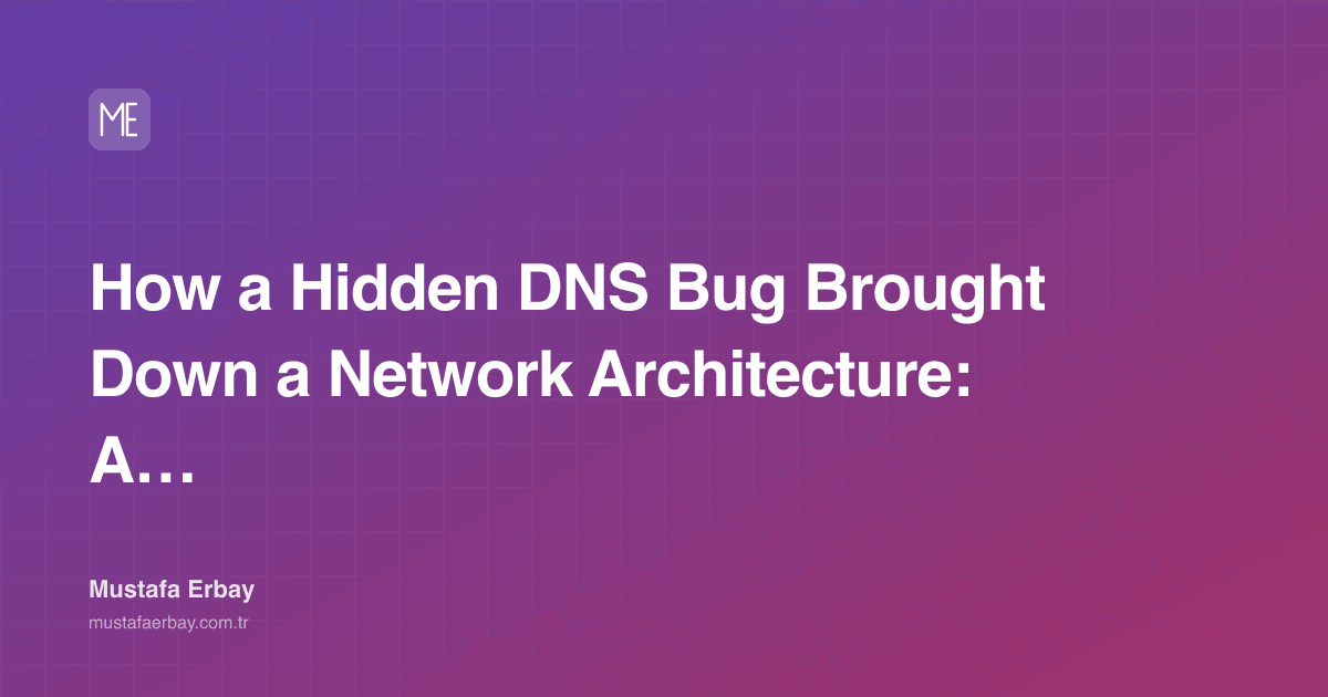 How a Hidden DNS Bug Brought Down a Network Architecture: A Case Study — cover image