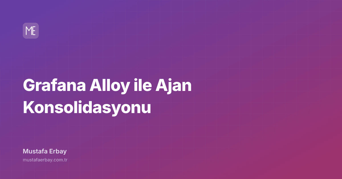 Grafana Alloy ile Ajan Konsolidasyonu — kapak görseli