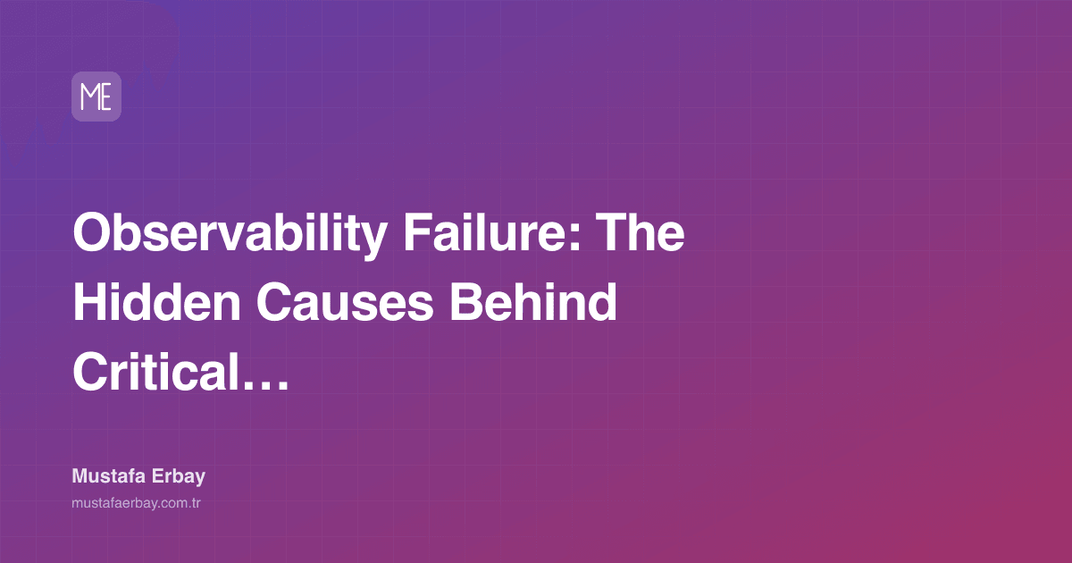 Observability Failure: The Hidden Causes Behind Critical… — cover image