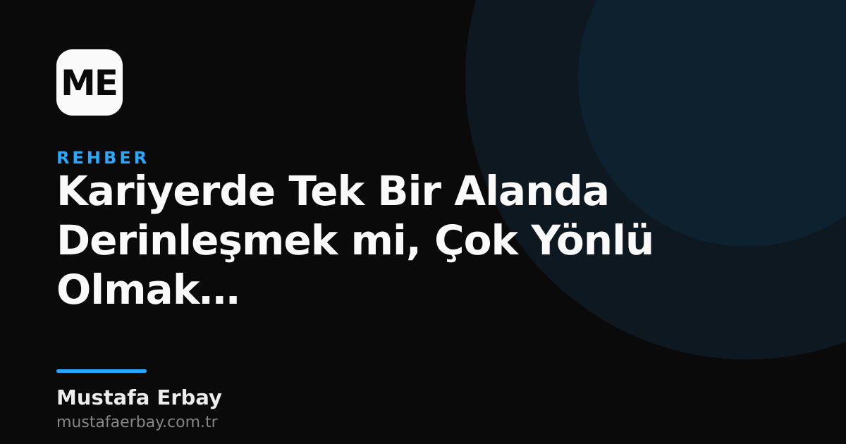 Bir teknoloji uzmanının kariyer yolculuğunda derinleşme ve genişleme arasındaki dengeyi anlatan blog yazısı görseli.