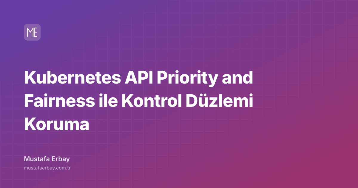 Kubernetes API Priority and Fairness ile Kontrol Düzlemi Koruma — kapak görseli