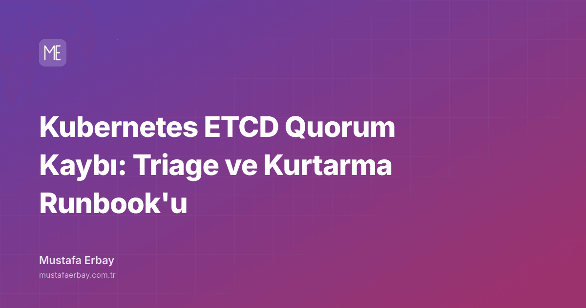 Kubernetes ETCD Quorum Kaybı: Triage ve Kurtarma Runbook'u — kapak görseli