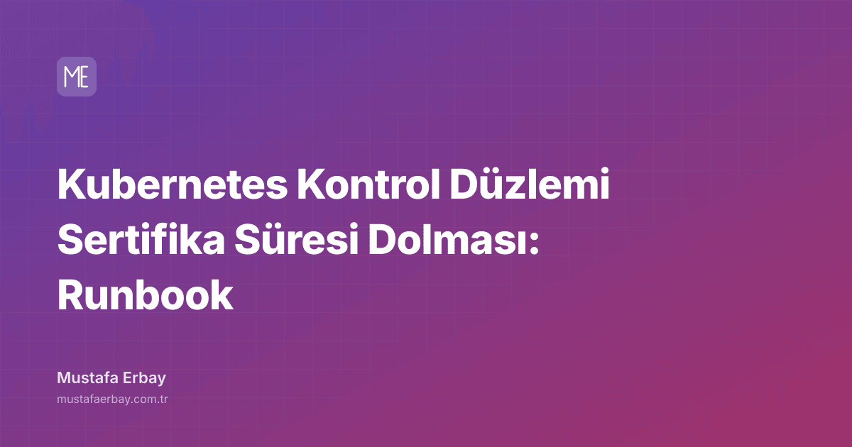 Kubernetes Kontrol Düzlemi Sertifika Süresi Dolması: Runbook — kapak görseli
