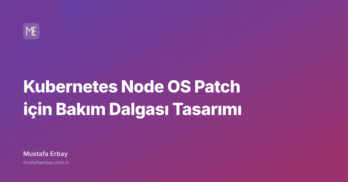 Kubernetes Node OS Patch için Bakım Dalgası Tasarımı — kapak görseli