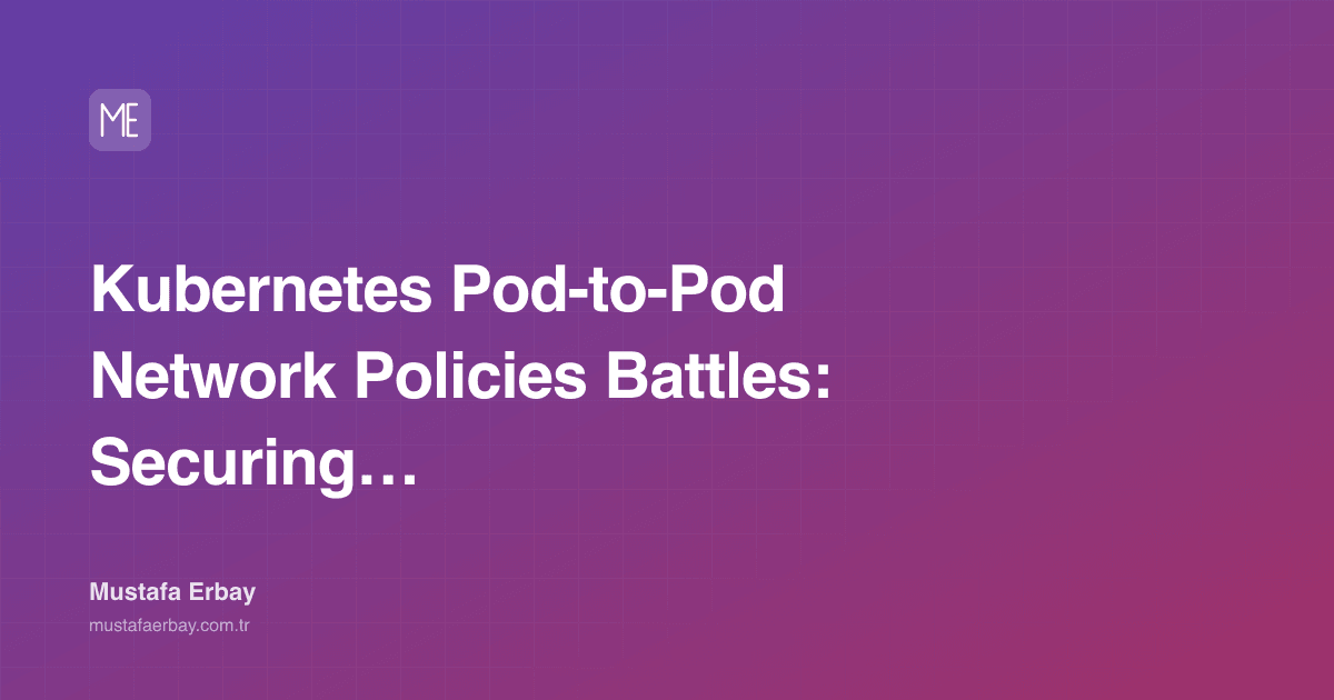 Kubernetes Pod-to-Pod Network Policies Battles: Securing the Mesh… — cover image