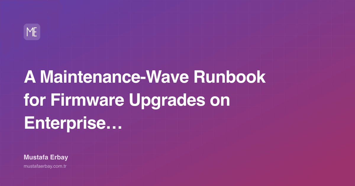 A Maintenance-Wave Runbook for Firmware Upgrades on Enterprise… — cover image
