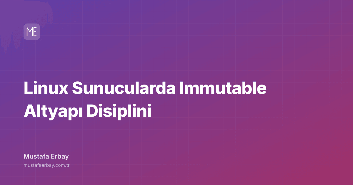 Linux Sunucularda Immutable Altyapı Disiplini — kapak görseli