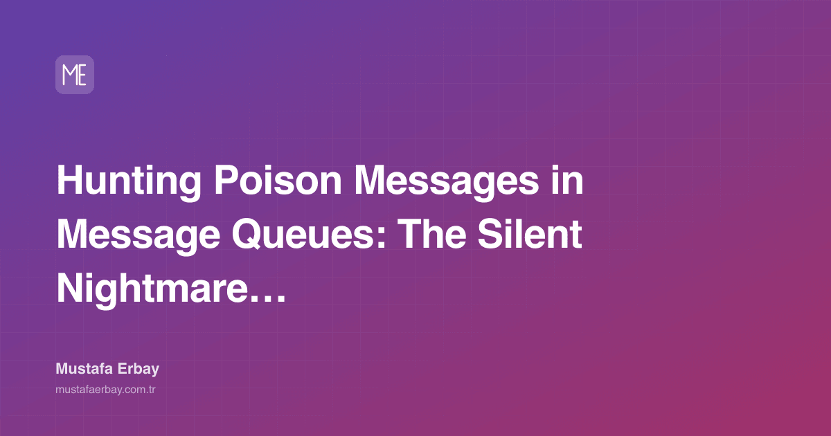 Hunting Poison Messages in Message Queues: The Silent Nightmare of… — cover image