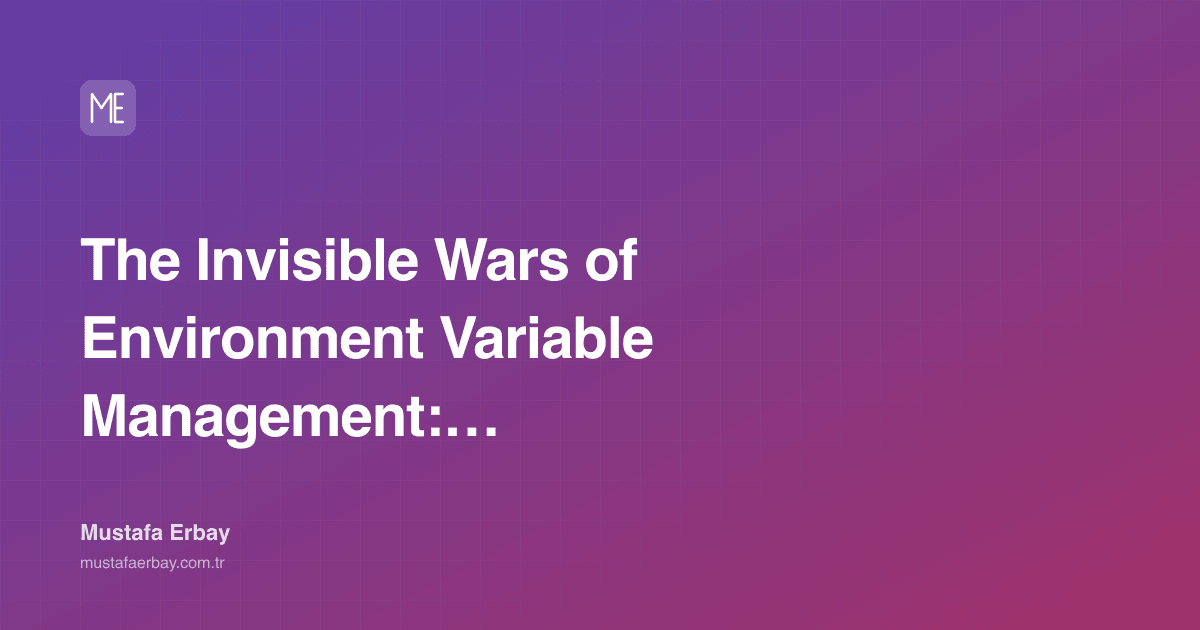The Invisible Wars of Environment Variable Management: Hidden… — cover image